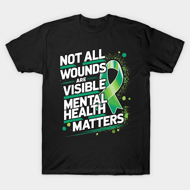 Not All Wounds Are Visible Mental Health Awareness Month T-Shirt by TeeShirt_Expressive